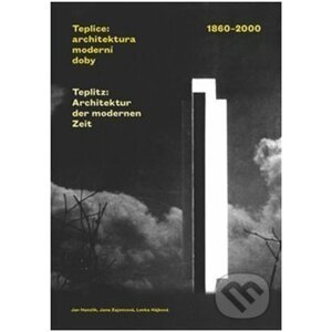 Teplice: architektura moderní doby. 1860-2000 - Lenka Hájková, Jan Hanzlík, Jana Zajoncová
