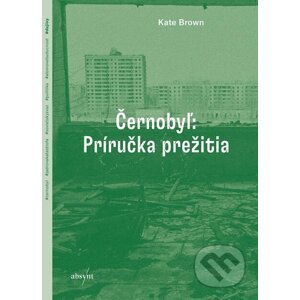 E-kniha Černobyľ: Príručka prežitia - Kate Brown
