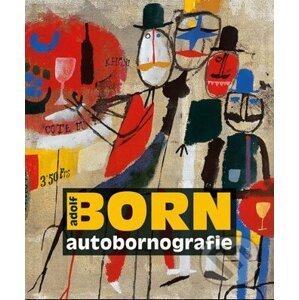 Adolf Born autobornografie - Adolf Born, Jiří Žáček, Maria Černá Pivovarová, Jana Steinerová