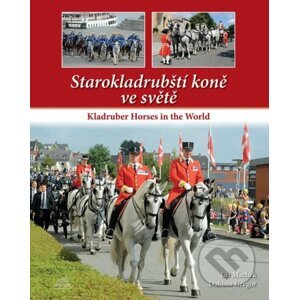 Starokladrubští koně ve světě / Kladruber Horses in the World - Jiří Machek, Dalibor Gregor