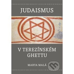 Judaismus v terezínském ghettu - Marta Malá