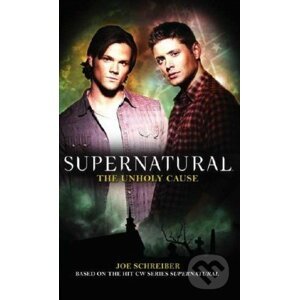 Supernatural: The Unholy Cause - Joe Schreiber