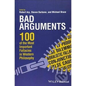 Bad Arguments - Robert Arp, Steven Barbone, Michael Bruce