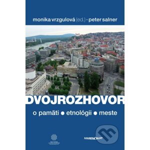 Dvojrozhovor (o pamäti - etnológii - meste) - Monika Vrzgulová, Peter Salner