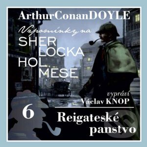 Vzpomínky na Sherlocka Holmese 6 - Reigateské panstvo - Arthur Conan Doyle
