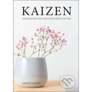Kaizen - Japonská metoda postupné změny návyků - Sarah Harvey