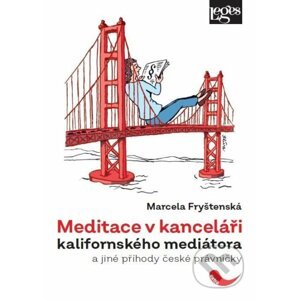 Meditace v kanceláři kalifornského mediátora a jiné příhody české právničky - Marcela Fryštenská