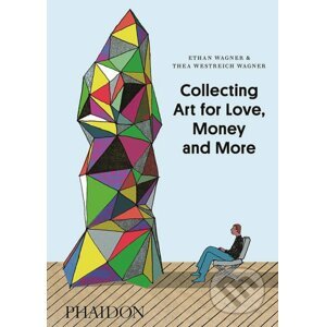 Collecting Art for Love, Money and More - Ethan Wagner, Thea Westreich Wagner