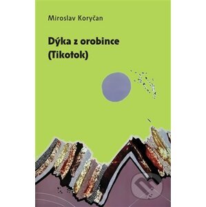 E-kniha Dýka z orobince (Tikotok) - Miroslav Koryčan