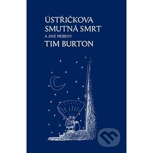 E-kniha Ústřičkova smutná smrt a jiné příběhy - Tim Burton