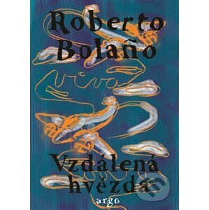 Vzdálená hvězda - Roberto Bolaňo