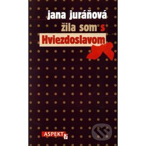 Žila som s Hviezdoslavom - Jana Juráňová