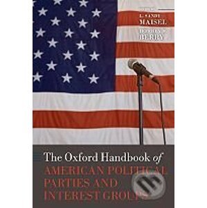 The Oxford Handbook of American Political Parties and Interest Groups - L. Sandy Maisel, Jeffrey M. Berry