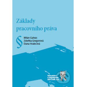 Základy pracovního práva - Dana Hrabcová, Zdeňka Gregorová, Milan Galvas