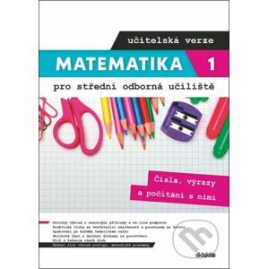Matematika 1 pro střední odborná učiliště - Čísla, výrazy a počítání s nimi (učitelská verze) - Václav Zemek