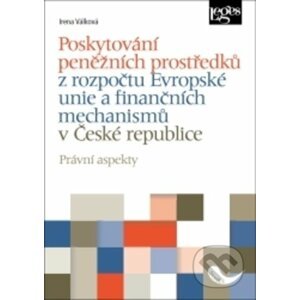 Poskytování peněžních prostředků z rozpočtu Evropské unie a finančních mechanismů v ČR - Irena Válková
