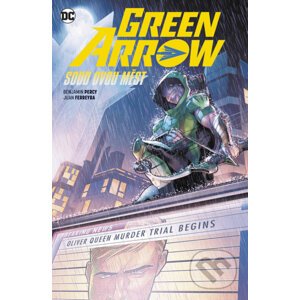 Green Arrow 6 Soud dvou měst - Benjamin Percy, Juan Ferreyra