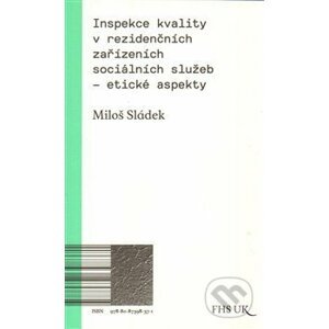 Inspekce kvality v rezidenčních zařízeních sociálních služeb – etické aspekty - Miloš Sládek