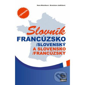 Slovník francúzsko-slovenský a slovensko-francúzsky - Hana Mináriková a kol.