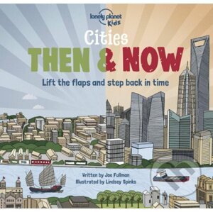 Cities - Then & Now - Joe Fullman, Lindsey Spinks (Ilustrátor)