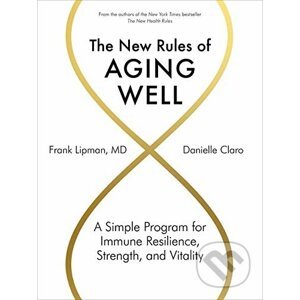 The New Rules of Aging Well - Frank Lipman MD, Danielle Claro