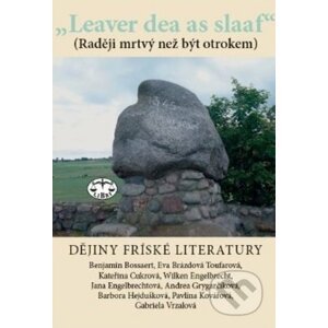 „Leaver dea as slaaf“ Dějiny fríských literatur - Engelbrecht Wilken, kolektív autorov