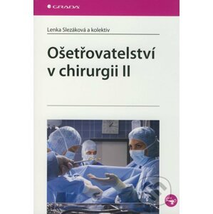 Ošetřovatelství v chirurgii II - Lenka Slezáková a kol.