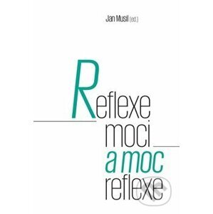 Reflexe moci a moc reflexe - Jan Musil