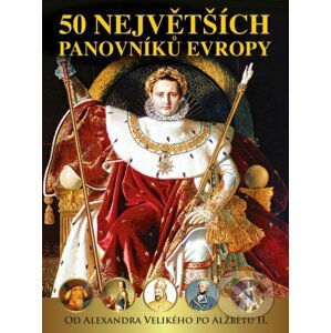 50 největších panovníků Evropy - Pavel Šmejkal Václav, Roman Pavel, Polcar Jan, Kukrál Dagmar, Garciová
