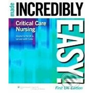 Critical Care Nursing Made Incredibly Easy! - Lippincott Williams & Wilkins