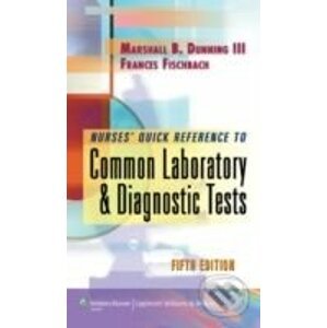Nurse's Quick Reference to Common Laboratory and Diagnostic Tests - Marshall Barnett Dunning, Frances Talaska Fischbach