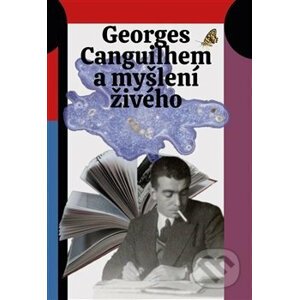 Georges Canguilhem a myšlení živého - Jan Lockenbauer, Šimon Grimmich, Lucie Šarkadyová