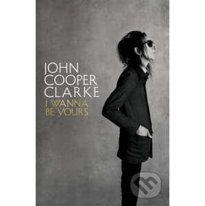 I Wanna Be Yours - John Cooper Clarke