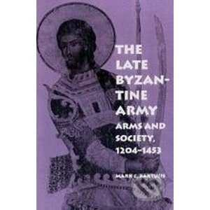 The Late Byzantine Army - Mark C. Bartusis