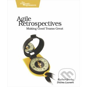 Agile Retrospectives - Esther Derby, Diana Larsen, Ken Schwaber