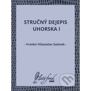 E-kniha Stručný dejepis Uhorska I - Franko Víťazoslav Sasinek
