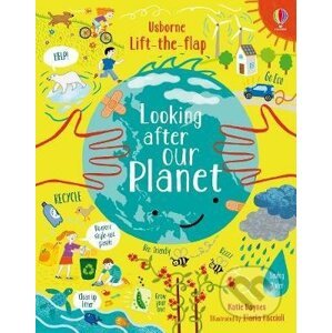 Lift-the-Flap Looking After Our Planet - Katie Daynes, Illaria Faccioli(ilustrator)