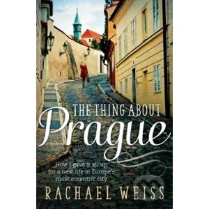 The Thing About Prague - Rachel Weiss