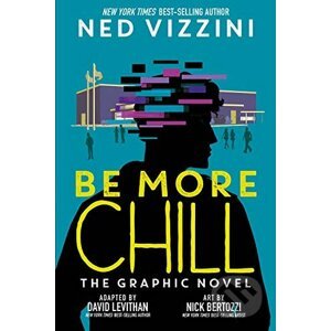 Be More Chill - Ned Vizzini, David Levithan, Nick Bertozzi (ilustrátor)