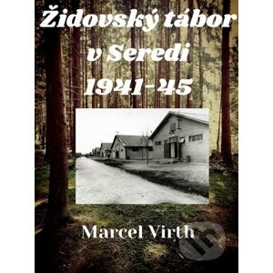 E-kniha Židovský tábor v Seredi 1941-45 - Marcel Virth