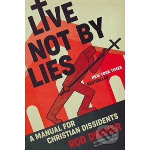 Live Not by Lies - Rod Dreher