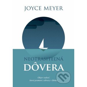 Neotrasiteľná dôvera - Joyce Meyer