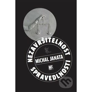 Nezavršitelnost spravedlnosti - Michal Janata