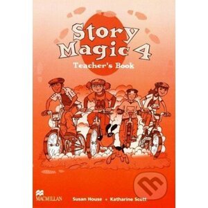 Story Magic 4 - Teacher's Book - Susan House, Katharine Scott
