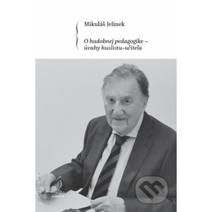 E-kniha O hudobnej pedagogike - úvahy huslistu-učiteľa - Mikuláš Jelinek