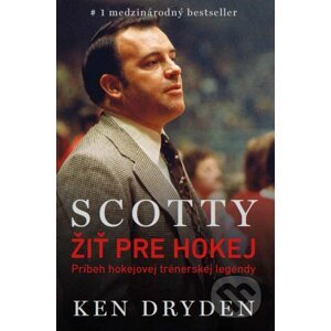 Scotty Bowman: Žiť pre hokej - Ken Dryden