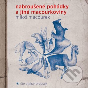 Nabroušené pohádky a jiné macourkoviny - Miloš Macourek