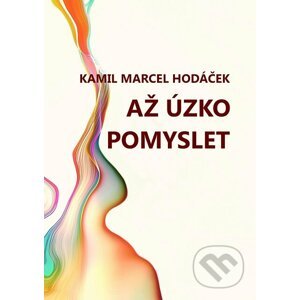 E-kniha Až úzko pomyslet - Kamil Marcel Hodáček