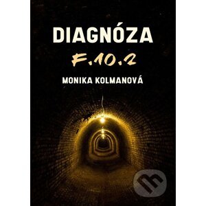 E-kniha Diagnóza F.10.2 - Monika Kolmanová