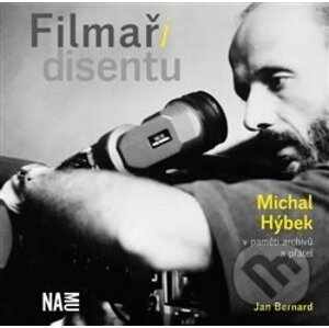 Filmaři disentu – Michal Hýbek v paměti archivů a přátel - Jan Bernard